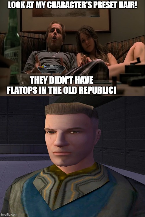 Ralphie plays KOTOR | LOOK AT MY CHARACTER'S PRESET HAIR! THEY DIDN'T HAVE FLATOPS IN THE OLD REPUBLIC! | image tagged in memes,sopranos,kotor,ralphie,flattops,old republic | made w/ Imgflip meme maker