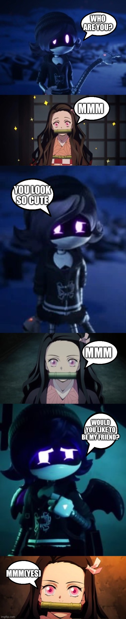 Uzi meets Nezuko | WHO ARE YOU? MMM; YOU LOOK SO CUTE; MMM; WOULD YOU LIKE TO BE MY FRIEND? MMM(YES) | image tagged in murder drones,demon slayer | made w/ Imgflip meme maker