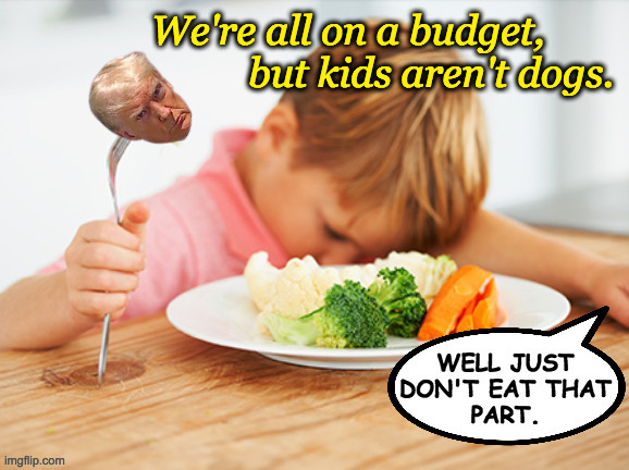 Treat your kids like they'll turn out better than you. | We're all on a budget,
          but kids aren't dogs. | image tagged in memes,conservative kids | made w/ Imgflip meme maker