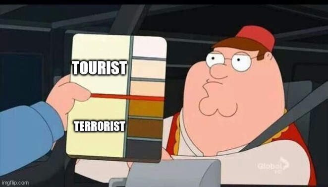 Peter Griffin skin color chart race terrorist blank | TOURIST; TERRORIST | image tagged in peter griffin skin color chart race terrorist blank | made w/ Imgflip meme maker
