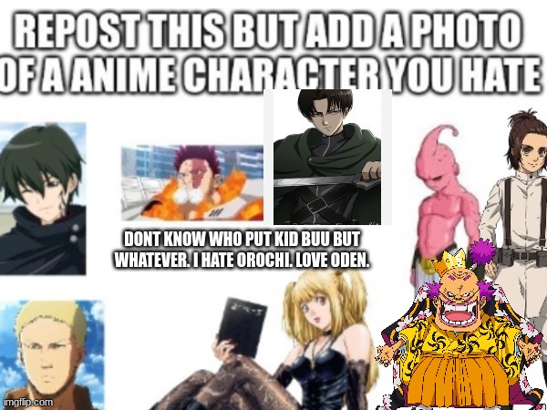W Oden. L Orochi. | DONT KNOW WHO PUT KID BUU BUT WHATEVER. I HATE OROCHI. LOVE ODEN. | image tagged in one piece,oden,anime,repost | made w/ Imgflip meme maker