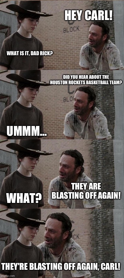 The Houston Rockets Joke | HEY CARL! WHAT IS IT, DAD RICK? DID YOU HEAR ABOUT THE HOUSTON ROCKETS BASKETBALL TEAM? UMMM…; THEY ARE BLASTING OFF AGAIN! WHAT? THEY'RE BLASTING OFF AGAIN, CARL! | image tagged in memes,rick and carl long | made w/ Imgflip meme maker