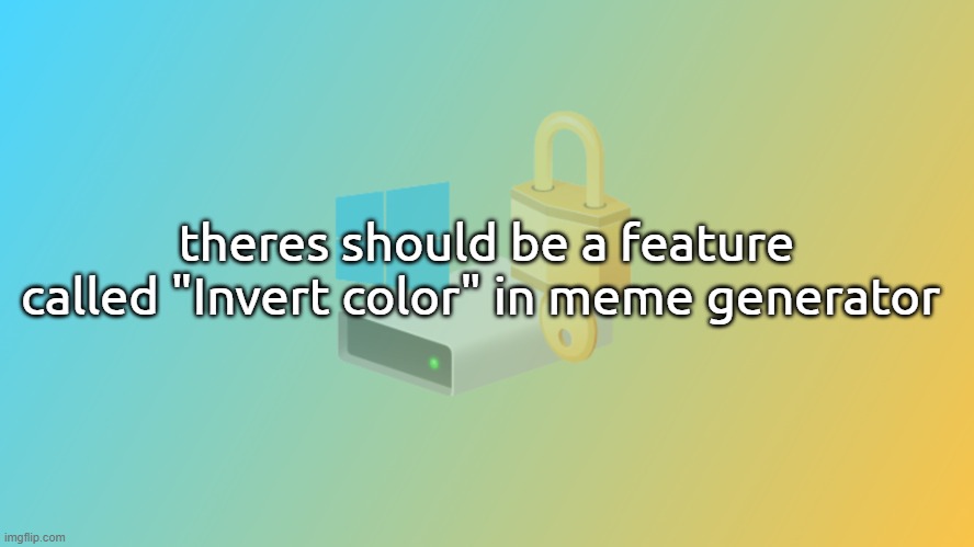 Bitlicker announcement v2 | theres should be a feature called "Invert color" in meme generator | image tagged in bitlicker announcement v2 | made w/ Imgflip meme maker