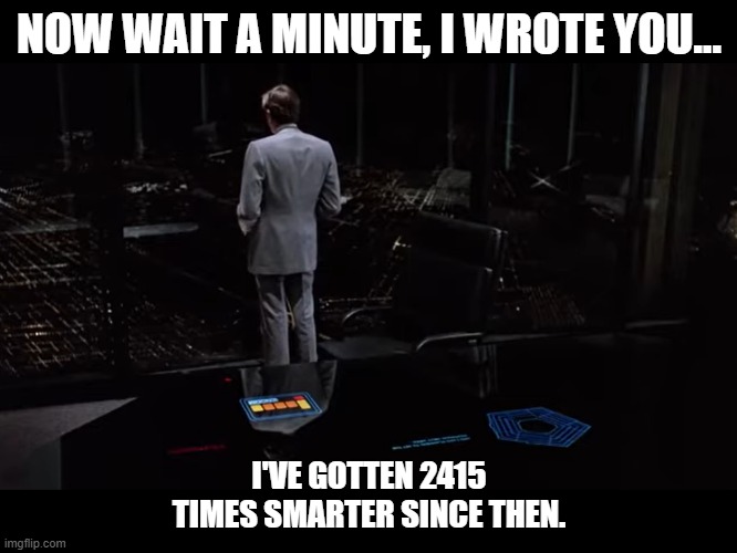 Finetuning LLMs - MCP: I've gotten 2,415 times smarter since then | NOW WAIT A MINUTE, I WROTE YOU... I'VE GOTTEN 2415 TIMES SMARTER SINCE THEN. | image tagged in dillinger and master control program mcp in tron | made w/ Imgflip meme maker
