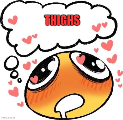 Imma just pull a wawa real quick | THIGHS | image tagged in dreaming drooling emoji | made w/ Imgflip meme maker