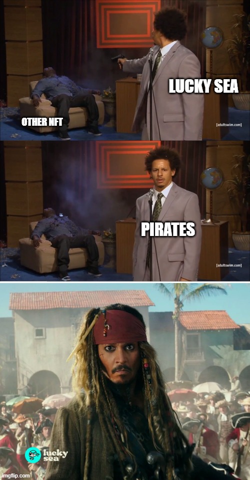 LUCKY SEA; OTHER NFT; PIRATES | image tagged in memes,who killed hannibal | made w/ Imgflip meme maker