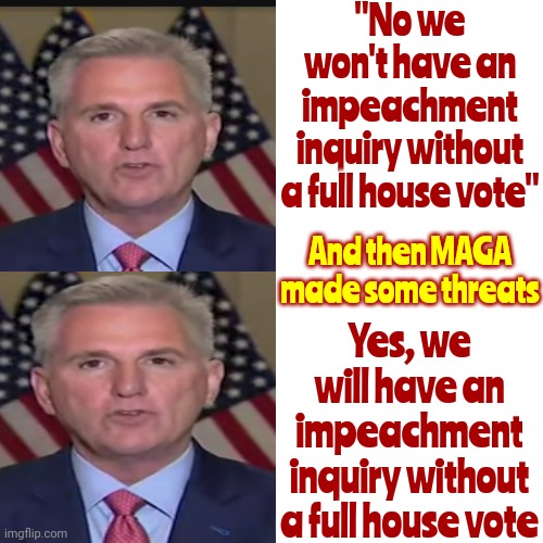 Trump Made It A Rule That You Had To Have A Full House Vote But The Republicans Have Selective Memory Disorder | "No we won't have an impeachment inquiry without a full house vote"; And then MAGA made some threats; Yes, we will have an impeachment inquiry without a full house vote | image tagged in memes,drake hotline bling,disgusting,scumbag republicans,scumbag trump,basket of deplorables | made w/ Imgflip meme maker