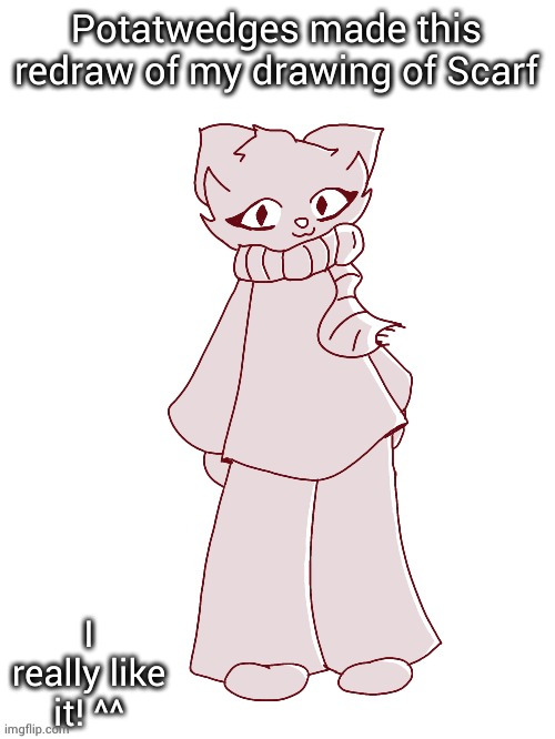 Scarf (drawn by potat) | Potatwedges made this redraw of my drawing of Scarf; I really like it! ^^ | image tagged in scarf drawn by potat | made w/ Imgflip meme maker