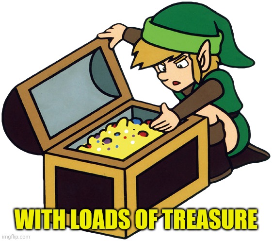 WITH LOADS OF TREASURE | made w/ Imgflip meme maker