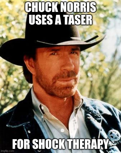 laser | CHUCK NORRIS USES A TASER; FOR SHOCK THERAPY | image tagged in memes,chuck norris | made w/ Imgflip meme maker