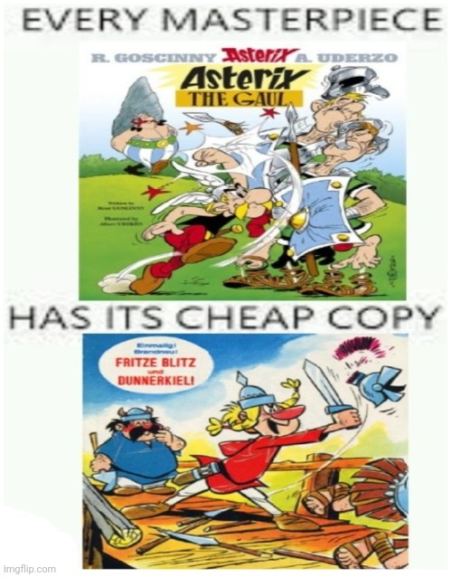 But What if the White Iris will roast Rolf Kauka's German bootleg of Asterix titled Fritze Blitz und Dunnerkiel? | image tagged in every masterpiece has its cheap copy,bootleg,asterix,in a nutshell | made w/ Imgflip meme maker