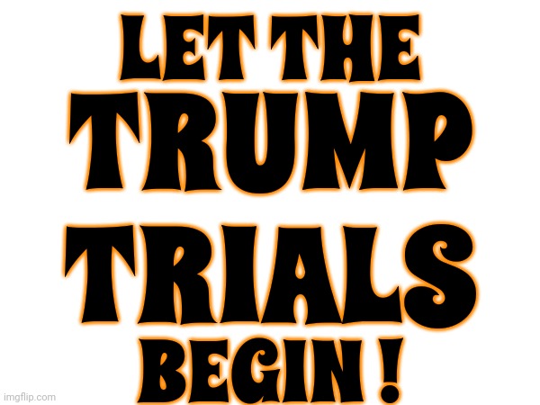 Stocked Up On Popcorn | LET THE; TRUMP TRIALS; BEGIN ! | image tagged in let the trump trials begin,lock him up,scumbag trump,trump is a disgrace,memes,scumbag maga | made w/ Imgflip meme maker
