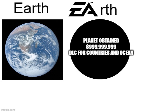 I couldn't think of a title | Earth; rth; PLANET OBTAINED
$999,999,999 DLC FOR COUNTRIES AND OCEAN | image tagged in memes,funny | made w/ Imgflip meme maker