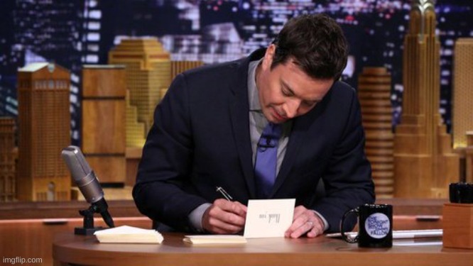 Jimmy Fallon Thank You Notes | image tagged in jimmy fallon thank you notes | made w/ Imgflip meme maker