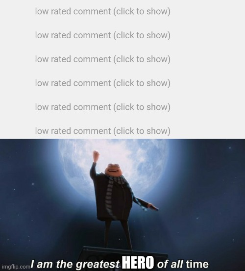 All of these are what_are_you comments and I downvoted all of them | HERO | image tagged in i am the greatest villain of all time | made w/ Imgflip meme maker