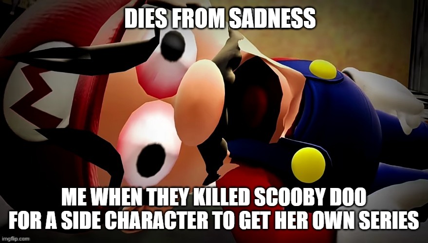 Dies from cringe | SADNESS ME WHEN THEY KILLED SCOOBY DOO FOR A SIDE CHARACTER TO GET HER OWN SERIES | image tagged in dies from cringe | made w/ Imgflip meme maker