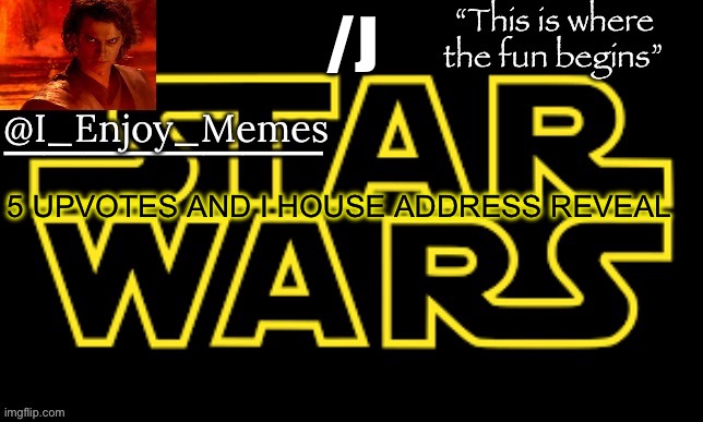 I_enjoy_meme’s announcement template made by behapp | /J; 5 UPVOTES AND I HOUSE ADDRESS REVEAL | image tagged in i_enjoy_meme s announcement template made by behapp | made w/ Imgflip meme maker