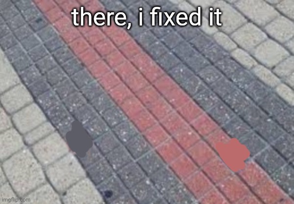 there, i fixed it | made w/ Imgflip meme maker