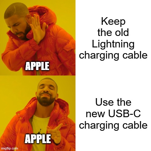 Apple Drake Hotline | Keep the old Lightning charging cable; APPLE; Use the new USB-C charging cable; APPLE | image tagged in memes,drake hotline bling | made w/ Imgflip meme maker