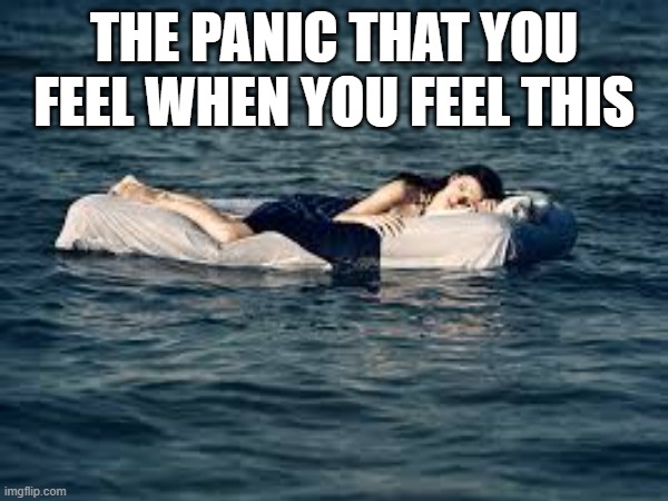 THE PANIC THAT YOU FEEL WHEN YOU FEEL THIS | image tagged in funny | made w/ Imgflip meme maker