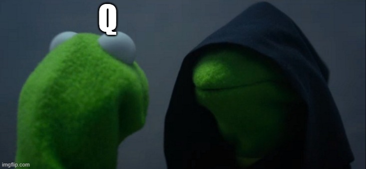 Evil Kermit Meme | Q | image tagged in memes,evil kermit | made w/ Imgflip meme maker