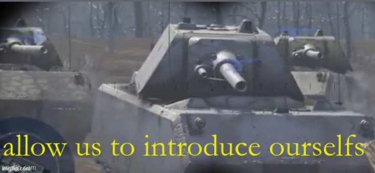 war thunder, allow us to introduce ourselfs | image tagged in war thunder allow us to introduce ourselfs | made w/ Imgflip meme maker