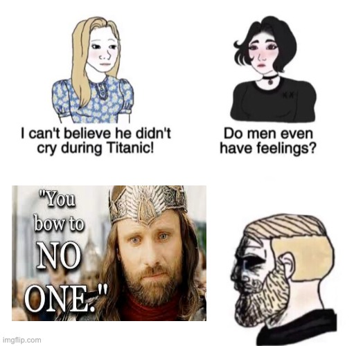 You bow to no one. | image tagged in chad crying,lord of the rings | made w/ Imgflip meme maker