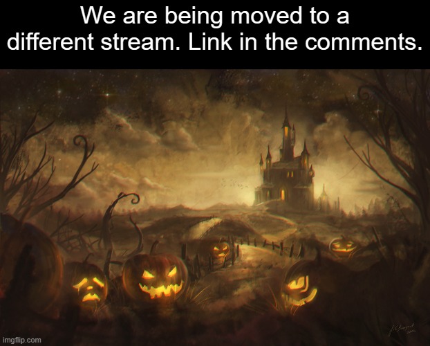 Halloween pumpkins | We are being moved to a different stream. Link in the comments. | image tagged in halloween pumpkins | made w/ Imgflip meme maker