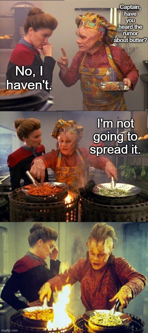 Neelix Tells a Butter Joke | Captain, have you heard the rumor about butter? No, I haven't. I'm not going to spread it. | image tagged in neelix star trek,star trek voyager,funny | made w/ Imgflip meme maker