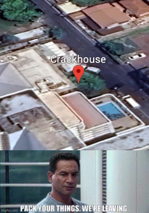 I must go there | image tagged in crackhouse,crack,google earth | made w/ Imgflip meme maker