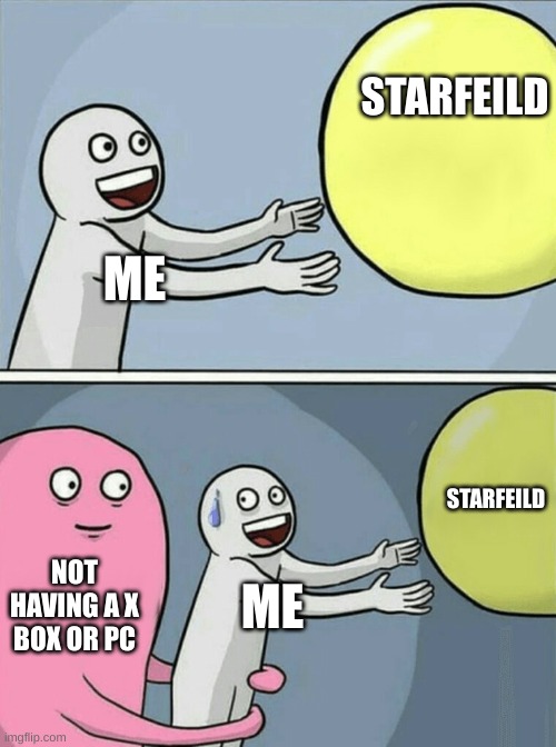 BRING STAR FEILD TO PLAYSTATION | STARFEILD; ME; STARFEILD; NOT HAVING A X BOX OR PC; ME | image tagged in memes,running away balloon | made w/ Imgflip meme maker