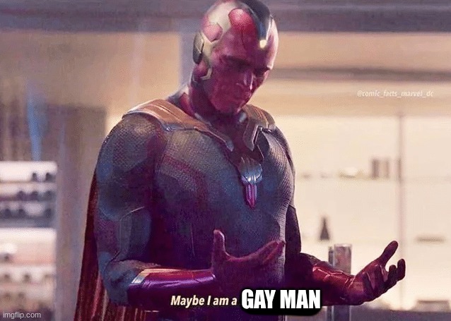 Maybe i am a monster blank | GAY MAN | image tagged in maybe i am a monster blank | made w/ Imgflip meme maker