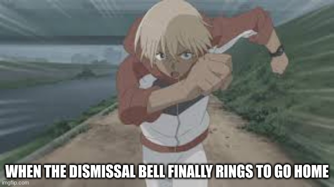 Conan run | WHEN THE DISMISSAL BELL FINALLY RINGS TO GO HOME | image tagged in detective conan,case closed,anime,anime meme,anime memes,memes | made w/ Imgflip meme maker