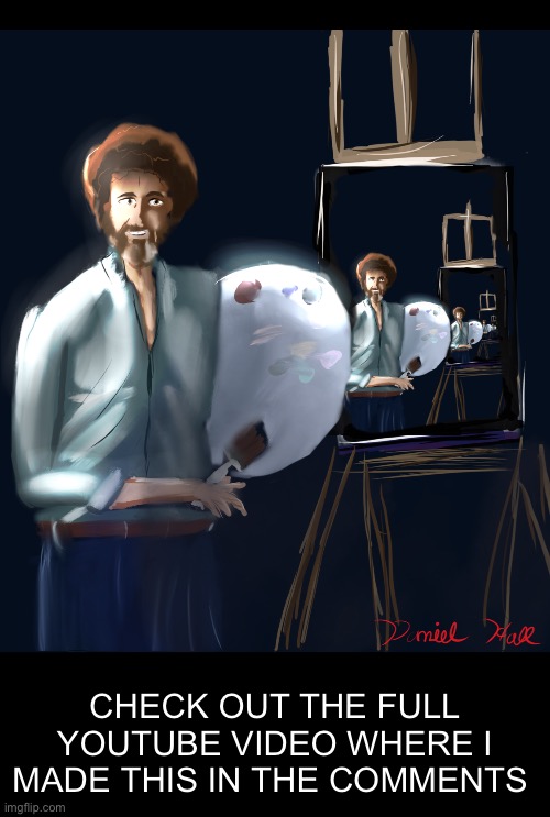 Bonception | CHECK OUT THE FULL YOUTUBE VIDEO WHERE I MADE THIS IN THE COMMENTS | image tagged in bob ross | made w/ Imgflip meme maker