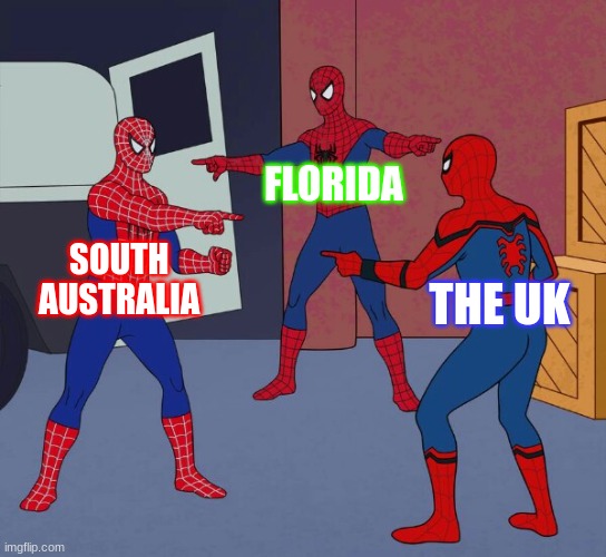 The floridas of the world | FLORIDA; SOUTH AUSTRALIA; THE UK | image tagged in spider man triple,australia florida memes | made w/ Imgflip meme maker