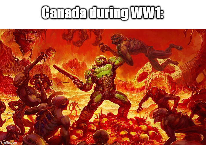 Canada during WW1 | Canada during WW1: | made w/ Imgflip meme maker