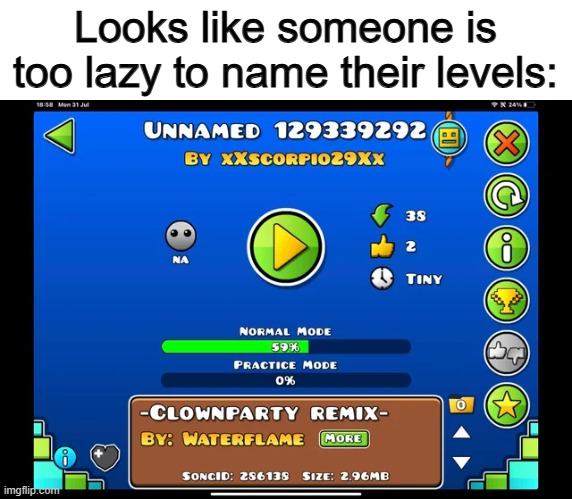 ... | Looks like someone is too lazy to name their levels: | image tagged in ergfhn | made w/ Imgflip meme maker
