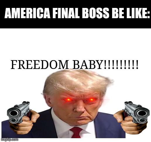 DA POWER LEVEL IS OVER 9000?????????????? | AMERICA FINAL BOSS BE LIKE:; FREEDOM BABY!!!!!!!!! | image tagged in blank white template,memes,funny,america,donald trump,donald trump mugshot | made w/ Imgflip meme maker