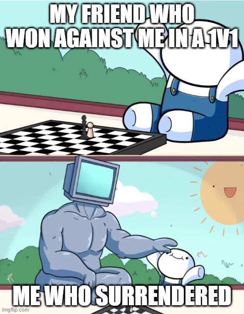Baby Beats Computer at Chess (2-panel) | MY FRIEND WHO WON AGAINST ME IN A 1V1; ME WHO SURRENDERED | image tagged in baby beats computer at chess 2-panel | made w/ Imgflip meme maker