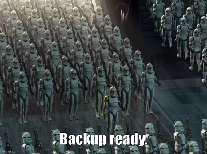 Clone trooper army | Backup ready. | image tagged in clone trooper army | made w/ Imgflip meme maker