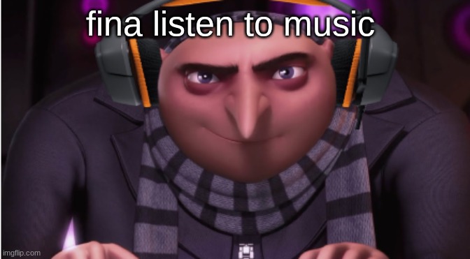 kaka announce temp | fina listen to music | image tagged in kaka announce temp | made w/ Imgflip meme maker