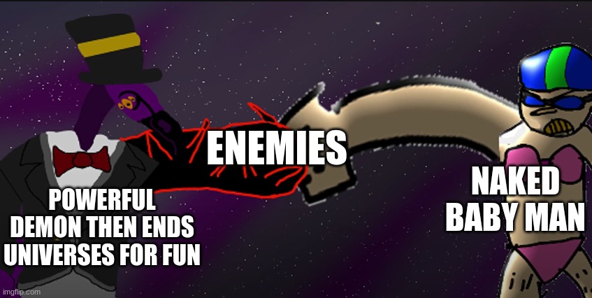 grim and dingle | ENEMIES; NAKED BABY MAN; POWERFUL DEMON THEN ENDS UNIVERSES FOR FUN | image tagged in grim and dingle | made w/ Imgflip meme maker
