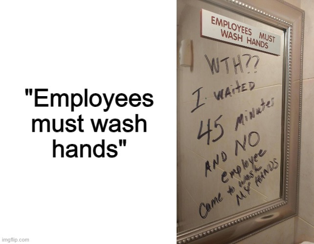 ... | "Employees must wash hands" | image tagged in blank white template | made w/ Imgflip meme maker