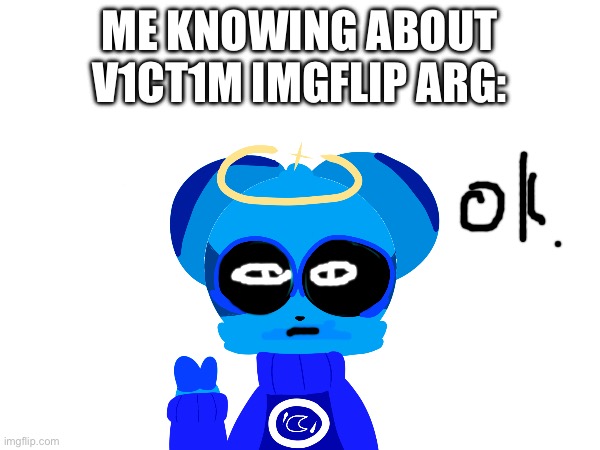 ME KNOWING ABOUT V1CT1M IMGFLIP ARG: | made w/ Imgflip meme maker