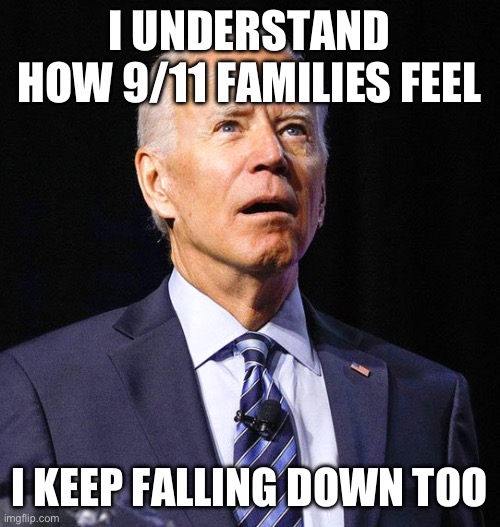I wouldn’t serve this vegetable to rabbits. | I UNDERSTAND HOW 9/11 FAMILIES FEEL; I KEEP FALLING DOWN TOO | image tagged in joe biden,politics,funny memes,9/11,stupid liberals,dementia | made w/ Imgflip meme maker