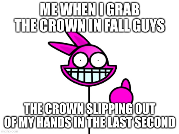 Happens to all of us sometimes | ME WHEN I GRAB THE CROWN IN FALL GUYS; THE CROWN SLIPPING OUT OF MY HANDS IN THE LAST SECOND | image tagged in feral successfully failed | made w/ Imgflip meme maker