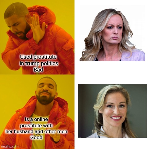 Drake Hotline Bling Meme | Used prostitute
 in trump politics
Bad Is a online prostitute with her husband and other men
Good | image tagged in memes,drake hotline bling | made w/ Imgflip meme maker
