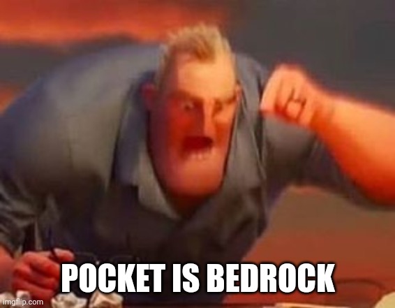 Mr incredible mad | POCKET IS BEDROCK | image tagged in mr incredible mad | made w/ Imgflip meme maker