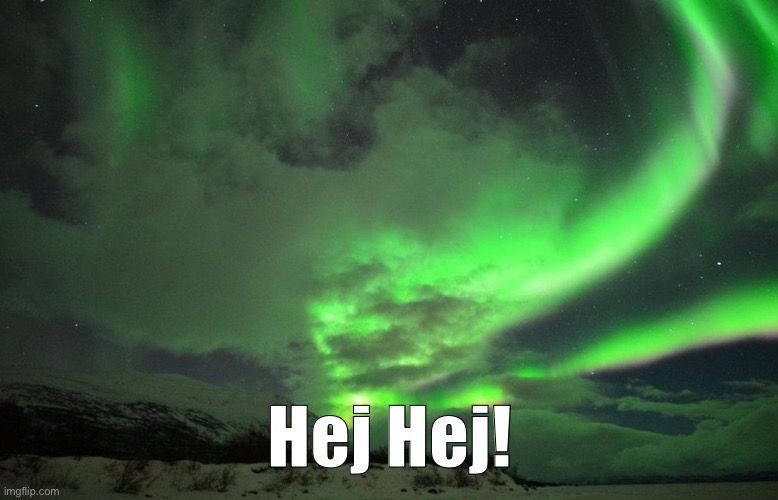 Sweden aurora | Hej Hej! | image tagged in sweden aurora | made w/ Imgflip meme maker
