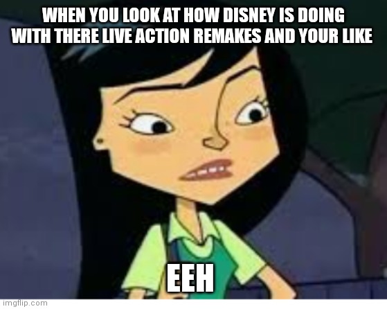 Tasumi go's into an eeh expression | WHEN YOU LOOK AT HOW DISNEY IS DOING WITH THERE LIVE ACTION REMAKES AND YOUR LIKE; EEH | image tagged in tasumi,tasumi memes,replacements,disney cartoon,cartoon girl meme,disney live action remake meme | made w/ Imgflip meme maker